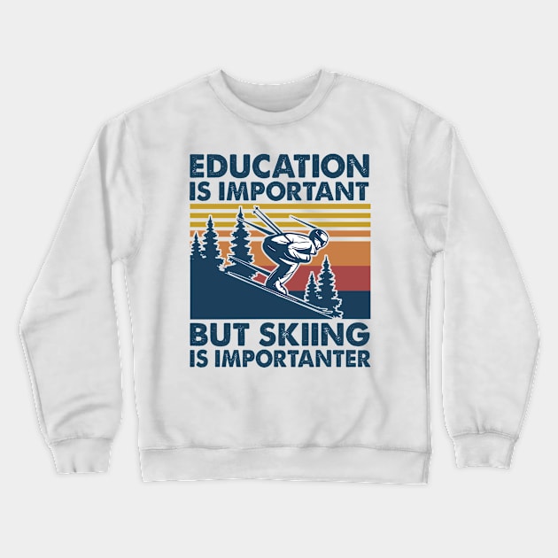 Education is Important But Skiing is Importanter Crewneck Sweatshirt by arlenawyron42770